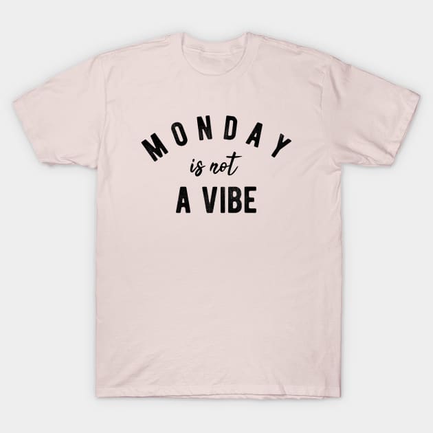 Monday Is Not A Vibe T-Shirt by BethTheKilljoy